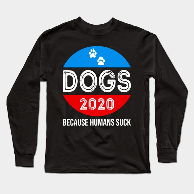 Dogs 2020 because Humans Suck Long Sleeve T-Shirt by DragonTees